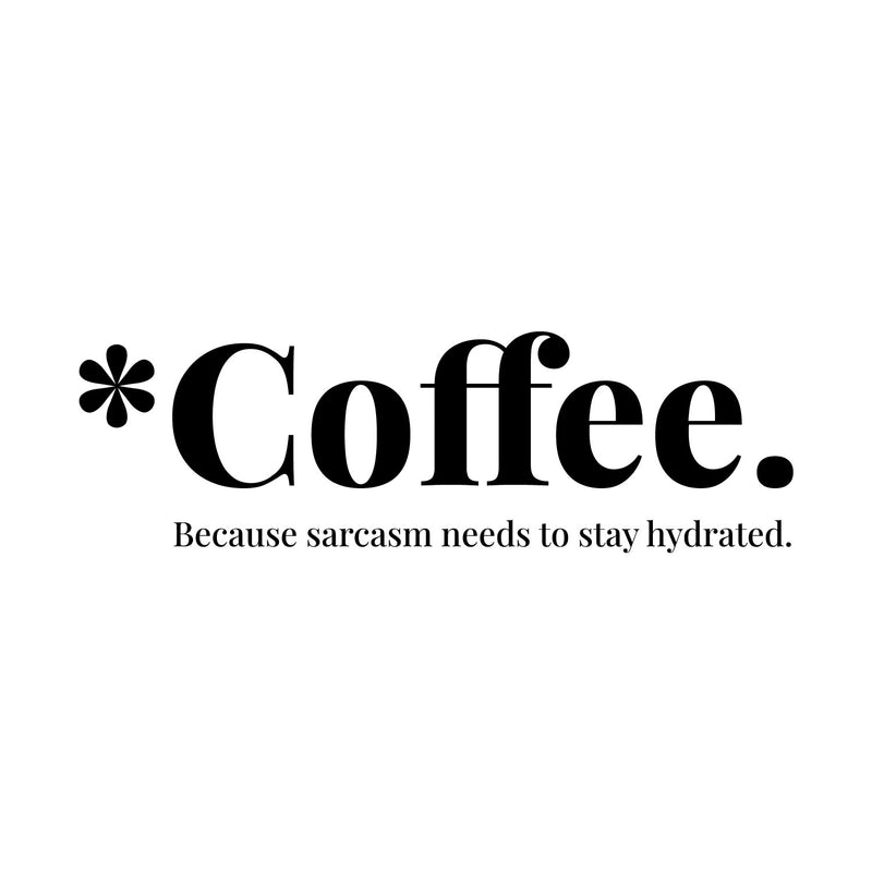 Vinyl Wall Art Decal - Coffee Because Sarcasm Needs To Stay Hydrated - 5. Trendy Funny Caffeine Lovers Quote Sticker For Home Kitchen Office Coffee Shop Restaurant Storefront Decor 1