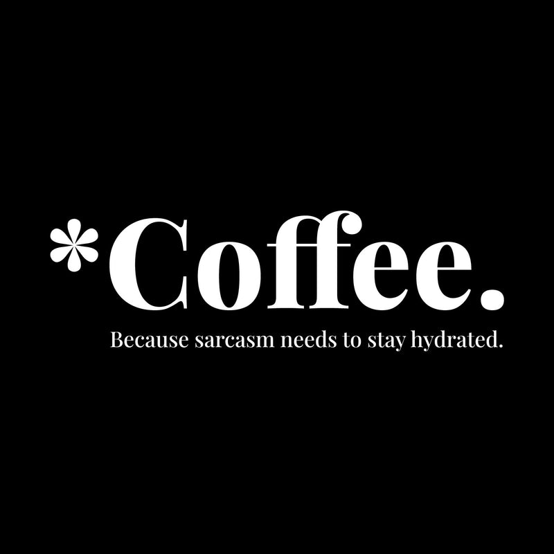 Vinyl Wall Art Decal - Coffee Because Sarcasm Needs To Stay Hydrated - 5.5" x 18" - Trendy Funny Caffeine Lovers Quote Sticker For Home Kitchen Office Coffee Shop Restaurant Storefront Decor 1