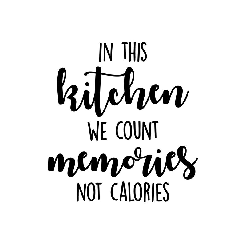 Vinyl Wall Art Decal - In This Kitchen We Count Memories Not Calories - 13" x 14" - Trendy Funny Cafe Quote Sticker For Home Kitchen Store Living Room Work Office Kitchenette Decor 1