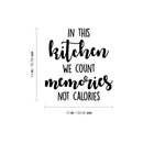 Vinyl Wall Art Decal - In This Kitchen We Count Memories Not Calories - 13" x 14" - Trendy Funny Cafe Quote Sticker For Home Kitchen Store Living Room Work Office Kitchenette Decor 4