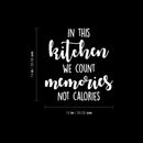 Vinyl Wall Art Decal - In This Kitchen We Count Memories Not Calories - 13" x 14" - Trendy Funny Cafe Quote Sticker For Home Kitchen Store Living Room Work Office Kitchenette Decor 4