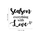 Vinyl Wall Art Decal - Season Everything With Love - 22" x 28" - Modern Motivational Lovely Quote Sticker For Home Kitchen Dining Room Restaurant Coffee Shop Storefront Decor 4