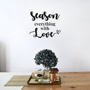 Vinyl Wall Art Decal - Season Everything With Love - 22" x 28" - Modern Motivational Lovely Quote Sticker For Home Kitchen Dining Room Restaurant Coffee Shop Storefront Decor 2