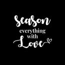 Vinyl Wall Art Decal - Season Everything With Love - 22" x 28" - Modern Motivational Lovely Quote Sticker For Home Kitchen Dining Room Restaurant Coffee Shop Storefront Decor 1
