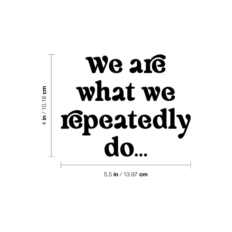 Vinyl Wall Art Decal - We Are What We Repeatedly Do - - Inspirational Quote Sticker For Bedroom Mirror Notebooks Laptops Mugs Thermos Car Bumpers Windows Decor 4