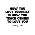 Vinyl Wall Art Decal - How You Love Yourself Is How You Teach Others To Love - Goodness Modern Inspirational Quote Sticker For Home Bedroom Work Office Living Room Decor 1