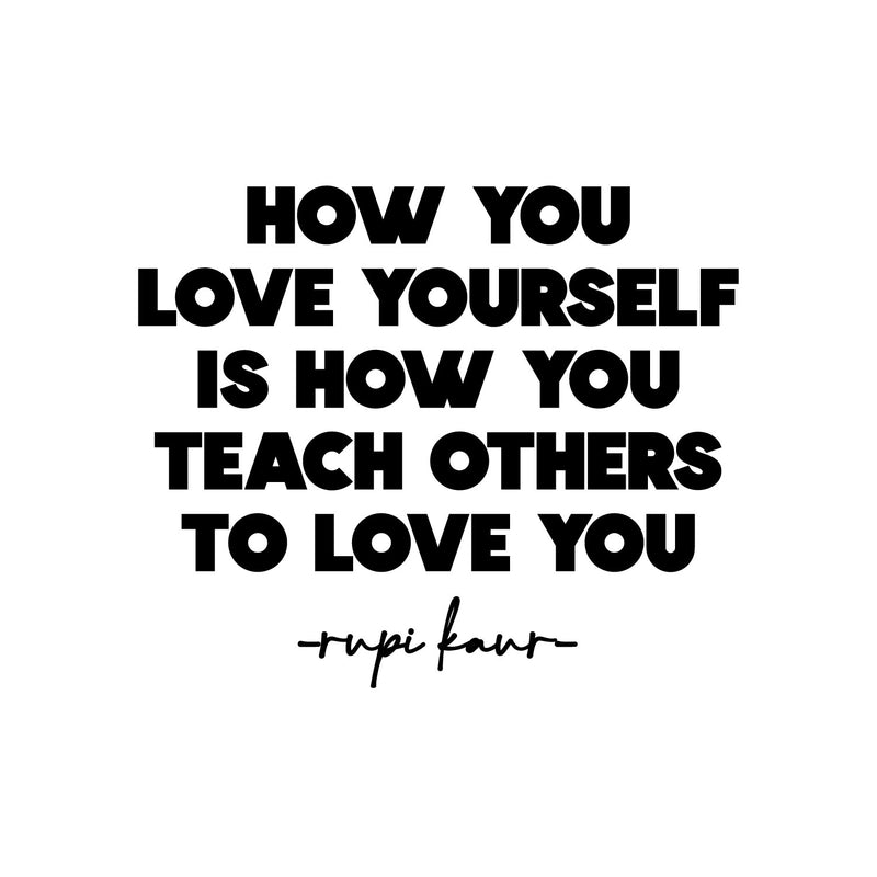 Vinyl Wall Art Decal - How You Love Yourself Is How You Teach Others To Love - 16" x 13" - Modern Inspirational Self Esteem Meditate Quote Sticker For Home Bedroom Work Office Living Room Decor 1