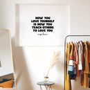 Vinyl Wall Art Decal - How You Love Yourself Is How You Teach Others To Love - Goodness Modern Inspirational Quote Sticker For Home Bedroom Work Office Living Room Decor 2
