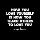 Vinyl Wall Art Decal - How You Love Yourself Is How You Teach Others To Love - 16" x 13" - Modern Inspirational Self Esteem Meditate Quote Sticker For Home Bedroom Work Office Living Room Decor 1