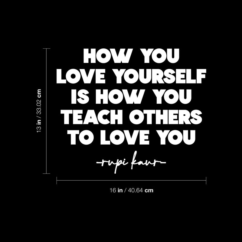 Vinyl Wall Art Decal - How You Love Yourself Is How You Teach Others To Love - 16" x 13" - Modern Inspirational Self Esteem Meditate Quote Sticker For Home Bedroom Work Office Living Room Decor 4