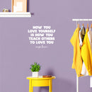 Vinyl Wall Art Decal - How You Love Yourself Is How You Teach Others To Love - 16" x 13" - Modern Inspirational Self Esteem Meditate Quote Sticker For Home Bedroom Work Office Living Room Decor 2
