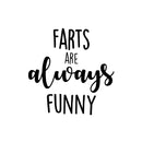 Vinyl Wall Art Decal - Farts Are Always Funny - 10" x 10" - Trendy Motivational Silly Joke Design Quote Sticker For Home Bedroom Closet Mirror Bathroom Decor 1