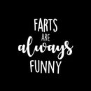 Vinyl Wall Art Decal - Farts Are Always Funny - 10" x 10" - Trendy Motivational Silly Joke Design Quote Sticker For Home Bedroom Closet Mirror Bathroom Decor 1
