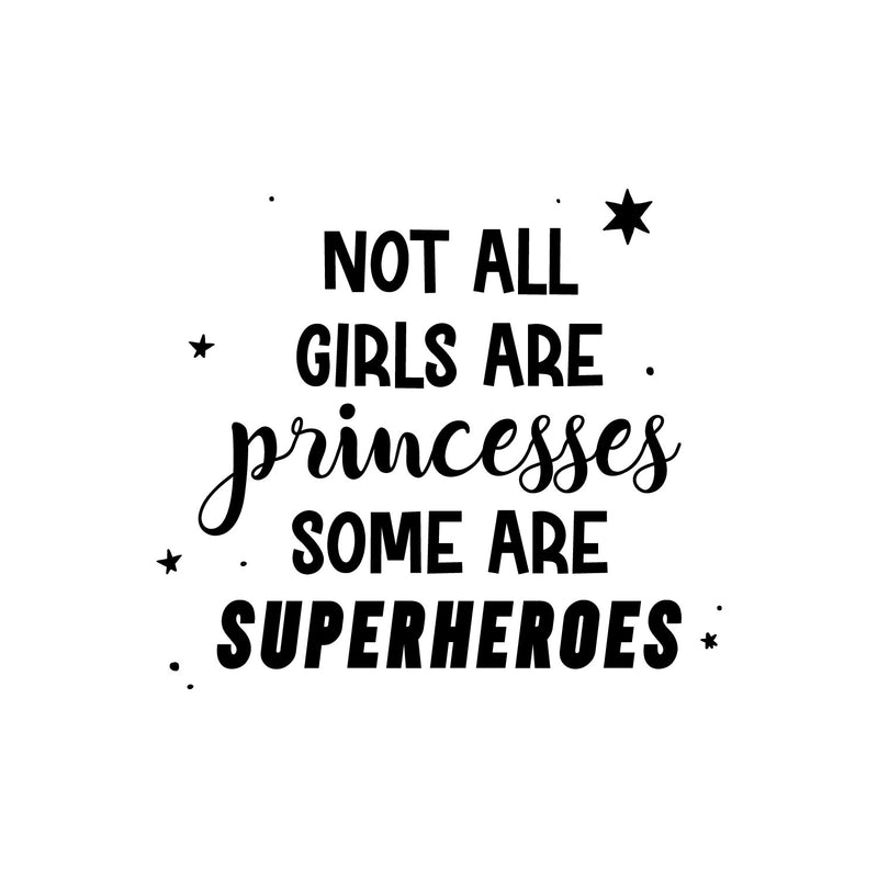 Vinyl Wall Art Decal - Not All Girls Are Princesses Some Are Superheroes - Trendy Inspirational Cute Quote Sticker For Teen Bedroom Playroom Home School Office Decor 1