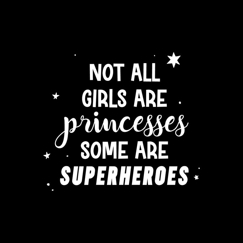 Vinyl Wall Art Decal - Not All Girls Are Princesses Some Are Superheroes - 13" x 15" - Trendy Inspirational Cute Quote Sticker For Teen Bedroom Playroom Home School Office Decor 1