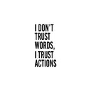 Vinyl Wall Art Decal - I Don't Trust Words I Trust Actions - Optimistic Lovely Inspiring Quote Sticker For Bedroom Closet Living Room Playroom Coffee Shop School Decor 1
