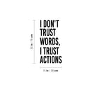 Vinyl Wall Art Decal - I Don't Trust Words I Trust Actions - Optimistic Lovely Inspiring Quote Sticker For Bedroom Closet Living Room Playroom Coffee Shop School Decor 4
