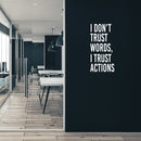 Vinyl Wall Art Decal - I Don't Trust Words I Trust Actions - 30" x 15" - Optimistic Lovely Inspiring Quote Sticker For Bedroom Closet Living Room Playroom Coffee Shop School Decor 2