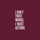 Vinyl Wall Art Decal - I Don't Trust Words I Trust Actions - 30" x 15" - Optimistic Lovely Inspiring Quote Sticker For Bedroom Closet Living Room Playroom Coffee Shop School Decor 1