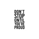 Vinyl Wall Art Decal - Don't Stop Until You're Proud - 25" x 13" - Trendy Motivational Goals Positive Quote Sticker For Home Bedroom Office Classroom School Gym Fiteness Decor 1