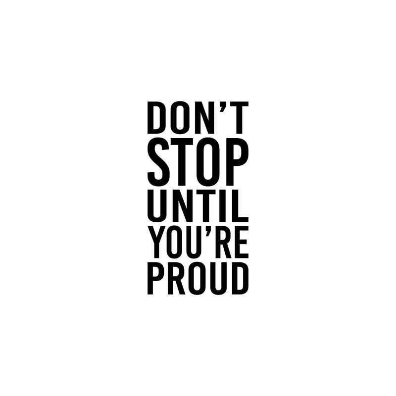 Vinyl Wall Art Decal - Don't Stop Until You're Proud - 25" x 13" - Trendy Motivational Goals Positive Quote Sticker For Home Bedroom Office Classroom School Gym Fiteness Decor 1