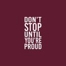 Vinyl Wall Art Decal - Don't Stop Until You're Proud - 25" x 13" - Trendy Motivational Goals Positive Quote Sticker For Home Bedroom Office Classroom School Gym Fiteness Decor 1