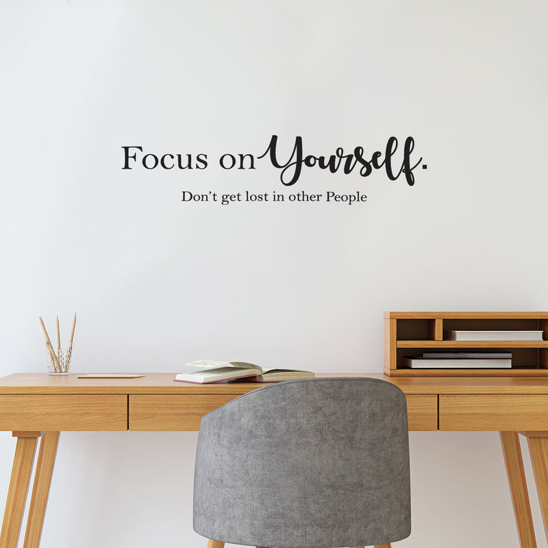 Vinyl Wall Art Decal - Focus On Yourself Don't Get Lost In Other People - 6" x 25" - Trendy Motivational  Positive Vibes Quote Sticker For Bedroom Office Classroom Coffee Shop Decor 3