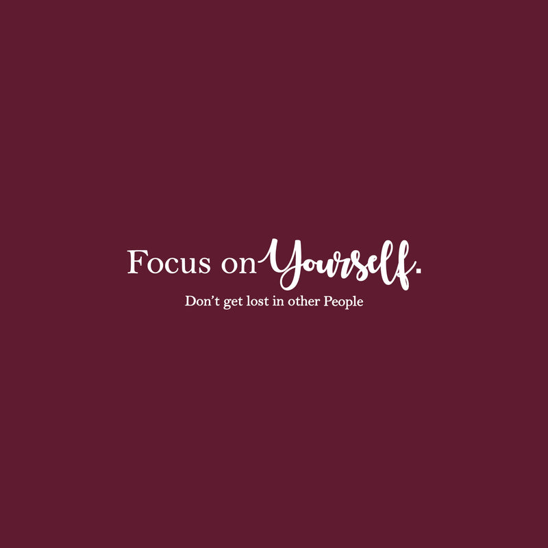 Vinyl Wall Art Decal - Focus On Yourself Don't Get Lost In Other People - 6" x 25" - Trendy Motivational  Positive Vibes Quote Sticker For Bedroom Office Classroom Coffee Shop Decor 1