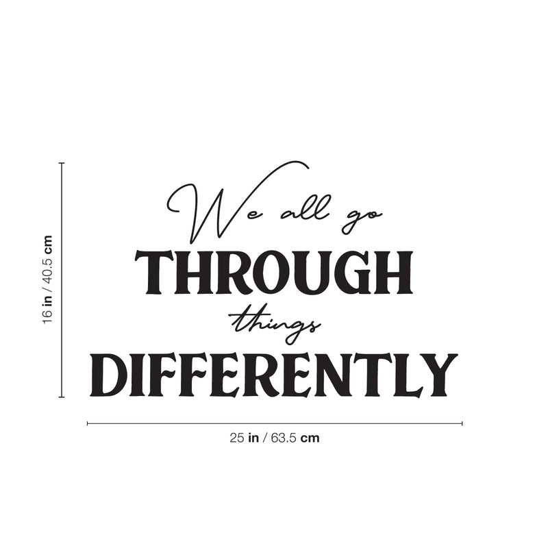 Vinyl Wall Art Decal - We All Go Through Things Differently - 16" x 25" - Trendy Inspirational Self Love Quote Sticker For Home Office Teen Bedroom Living Room Decor 4