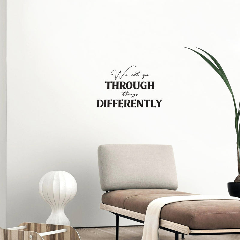 Vinyl Wall Art Decal - We All Go Through Things Differently - 16" x 25" - Trendy Inspirational Self Love Quote Sticker For Home Office Teen Bedroom Living Room Decor 3