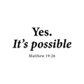 Vinyl Wall Art Decal - Yes. Its Possible - Matthew 19:26 - Lovely Inspirational Spiritual Bible Verse Sticker For Home Bedroom Closet Family Room Religious Center Decor 1