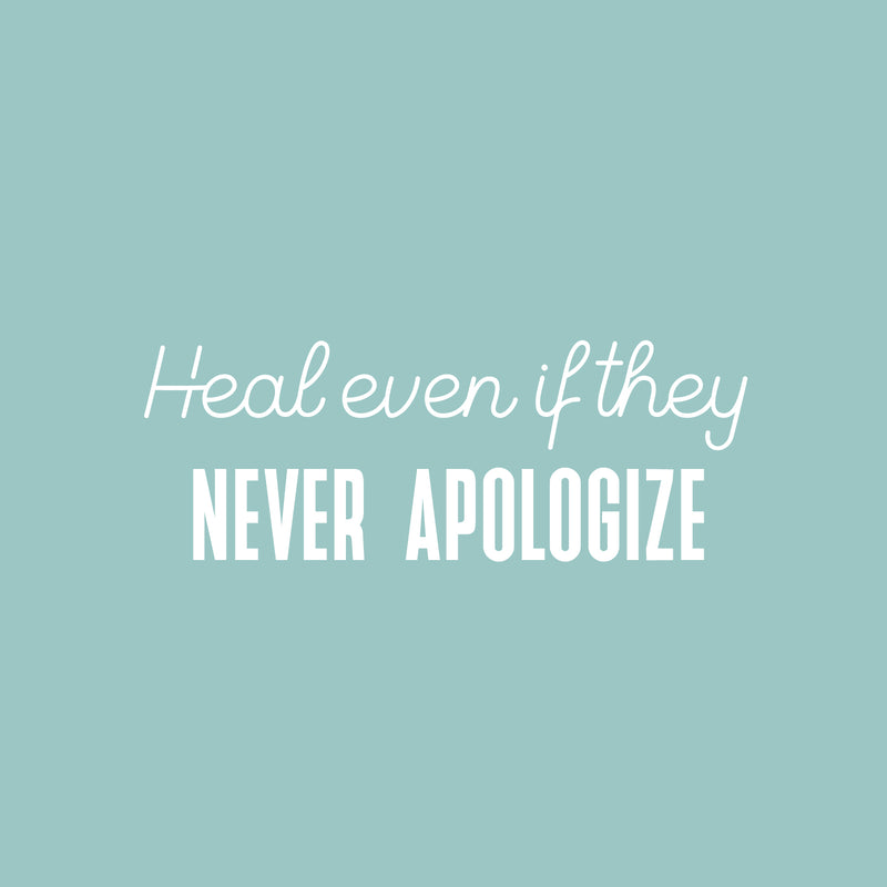 Vinyl Wall Art Decal - Heal Even If They Never Apologize - 9" x 25" - Modern Inspirational Mental Health Quote Sticker For Home Office Bedroom Mirror Therapist Decor 1