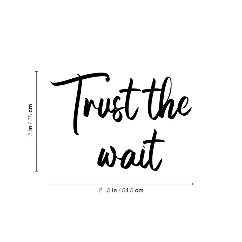 Vinyl Wall Art Decal - Trust The Wait - 15" x 21.5" - Trendy Inspirational Positive Quote Sticker For Home Bedroom Kids Room Family Room Playroom Baby Nursery Coffee Shop Decor 4