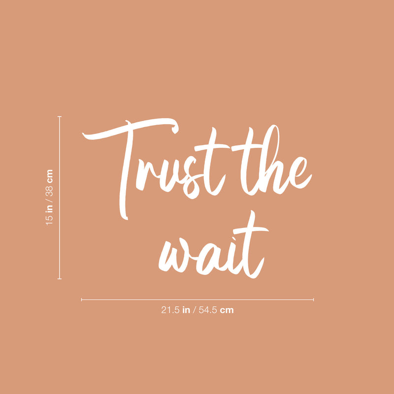 Vinyl Wall Art Decal - Trust The Wait - 15" x 21.5" - Trendy Inspirational Positive Quote Sticker For Home Bedroom Kids Room Family Room Playroom Baby Nursery Coffee Shop Decor 4