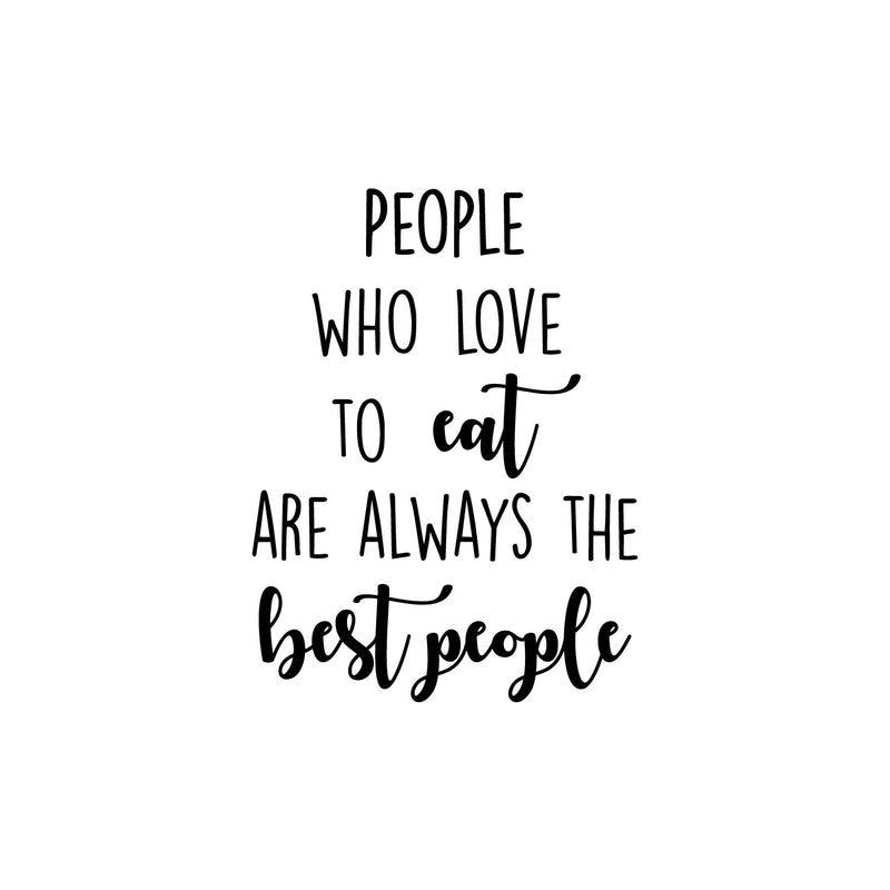 Vinyl Wall Art Decal - People Who Love Eat Are Always The Best People - 18.5" x 14" - Food Quote Sticker For Home Kitchen Dining Room Restaurant Coffee Shop Storefront Decor 1