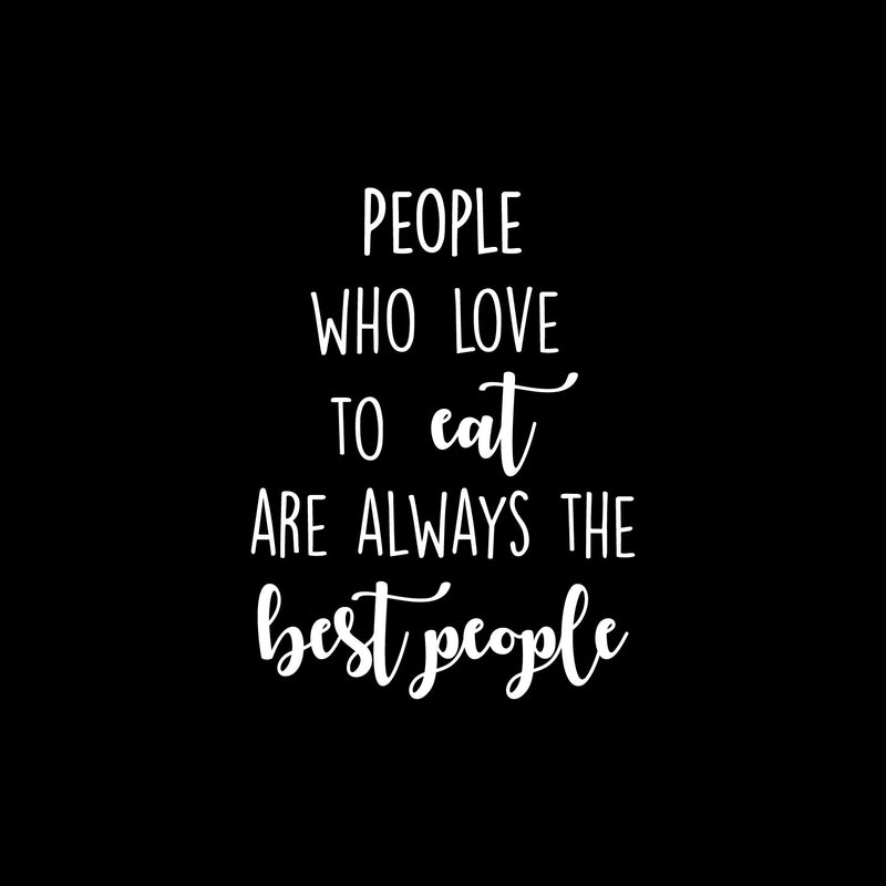 Vinyl Wall Art Decal - People Who Love Eat Are Always The Best People - 18.5" x 14" - Food Quote Sticker For Home Kitchen Dining Room Restaurant Coffee Shop Storefront Decor 1