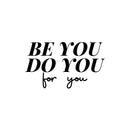 Vinyl Wall Art Decal - Be You Do You For You - 9" x 16" - Modern Lovely Inspirational Self Esteem Quote Sticker For Home Closet Bedroom Family Room Boutique Coffee Shop Decor 1