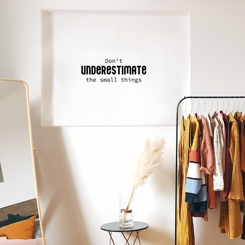 Vinyl Wall Art Decal - Don't Underestimate The Small Things - 9. Modern Lovely Inspirational Vibes Quote Sticker For Home Closet Bedroom Family Room Boutique Coffee Shop Decor 3