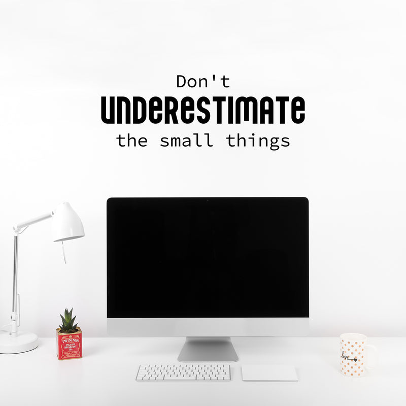 Vinyl Wall Art Decal - Don't Underestimate The Small Things - 9. Modern Lovely Inspirational Vibes Quote Sticker For Home Closet Bedroom Family Room Boutique Coffee Shop Decor 2