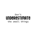 Vinyl Wall Art Decal - Don't Underestimate The Small Things - 9. Modern Lovely Inspirational Vibes Quote Sticker For Home Closet Bedroom Family Room Boutique Coffee Shop Decor 1