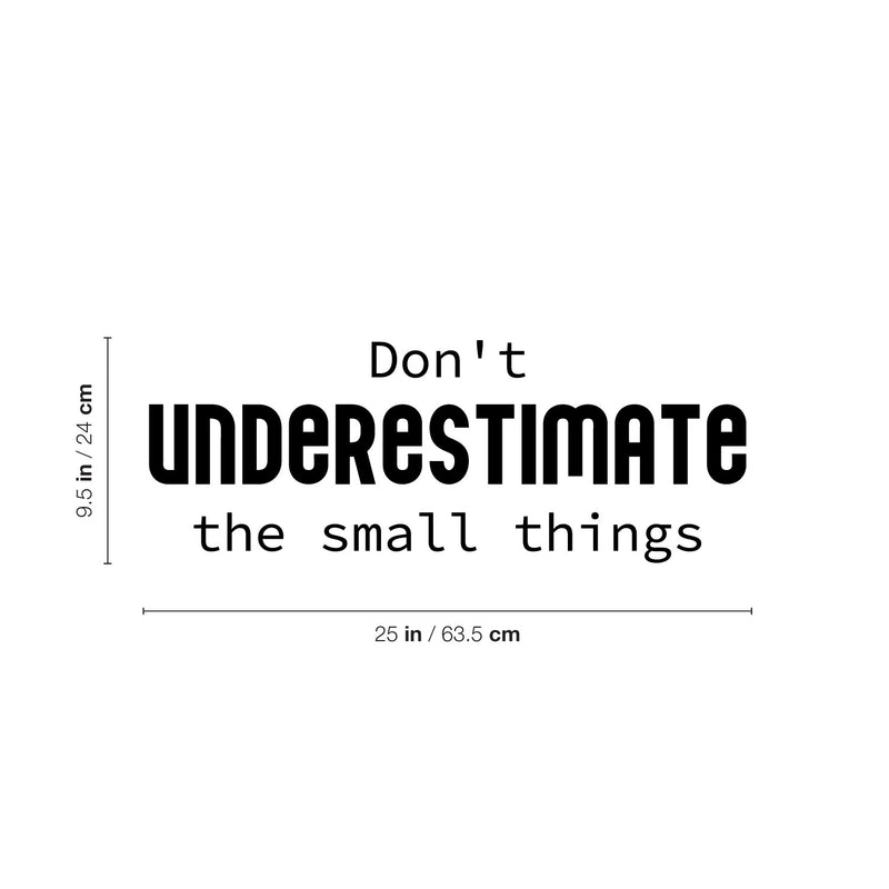 Vinyl Wall Art Decal - Don't Underestimate The Small Things - 9. Modern Lovely Inspirational Vibes Quote Sticker For Home Closet Bedroom Family Room Boutique Coffee Shop Decor 4