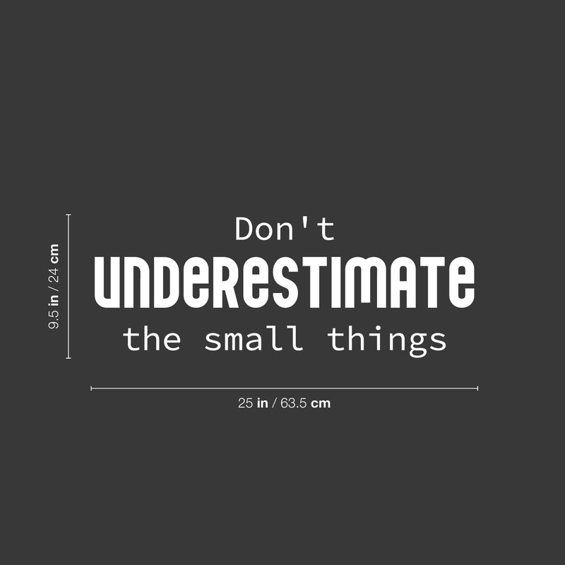 Vinyl Wall Art Decal - Don't Underestimate The Small Things - 9.5" x 25" - Modern Lovely Inspirational Vibes Quote Sticker For Home Closet Bedroom Family Room Boutique Coffee Shop Decor 4