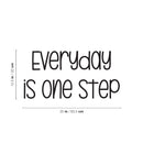 Vinyl Wall Art Decal - Everyday Is One Step - 12.5" x 25" - Trendy Fun Motivational Good Vibes Quote Sticker For Home Living Room Classroom School Office Coffee Shop Gym Fitness Decor 4