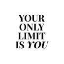 Vinyl Wall Art Decal - Your Only Limit Is You - 13" x 13" - Trendy Motivational Positive Vibes Quote Sticker For Office Workout Room Yoga CrossFit Center Gym Fitness Lifestyle Decor 1