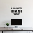 Vinyl Wall Art Decal - To Find Yourself Think For Yourself - 16" x 25" - Modern Lovely Inspirational Vibes Quote Sticker For Home Closet Bedroom Family Room Boutique Coffee Shop Decor 2