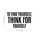 Vinyl Wall Art Decal - To Find Yourself Think For Yourself - 16" x 25" - Modern Lovely Inspirational Vibes Quote Sticker For Home Closet Bedroom Family Room Boutique Coffee Shop Decor 4