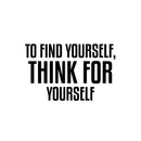 Vinyl Wall Art Decal - To Find Yourself Think For Yourself - Modern Lovely Inspirational Vibes Quote Sticker For Home Closet Bedroom Family Room Boutique Coffee Shop Decor 1