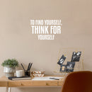 Vinyl Wall Art Decal - To Find Yourself Think For Yourself - 16" x 25" - Modern Lovely Inspirational Vibes Quote Sticker For Home Closet Bedroom Family Room Boutique Coffee Shop Decor 2