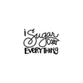 Vinyl Wall Art Decal - I Sugar Coat Everything - Trendy Funny Lovely Good Vibes Food Quote Sticker For Home Door Kitchen Dining Room Restaurant Coffee Shop Storefront Decor 1