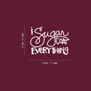 Vinyl Wall Art Decal - I Sugar Coat Everything - 20" x 28" - Trendy Funny Lovely Good Vibes Food Quote Sticker For Home Door Kitchen Dining Room Restaurant Coffee Shop Storefront Decor 4